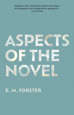 Aspects of the Novel (Warbler Classics Annotated Edition) by Forster, E. M.