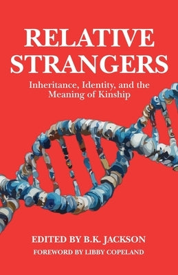 Relative Strangers: Inheritance, Identity, and the Meaning of Kinship by Jackson, B. K.