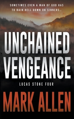 Unchained Vengeance: A Lucas Stone / Primal Justice Novel by Allen, Mark