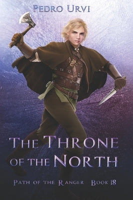 The Throne of the North: (Path of the Ranger Book 18) by Urvi, Pedro