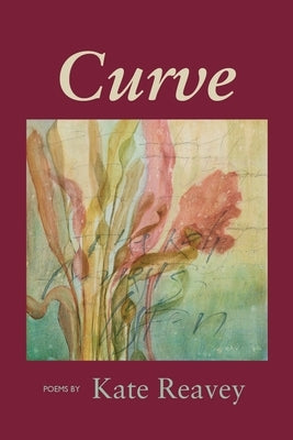 Curve: Poems by Kate Reavey by Reavey, Kate