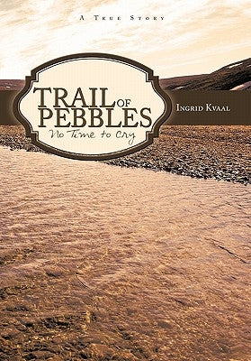 Trail of Pebbles: No Time to Cry by Kvaal, Ingrid