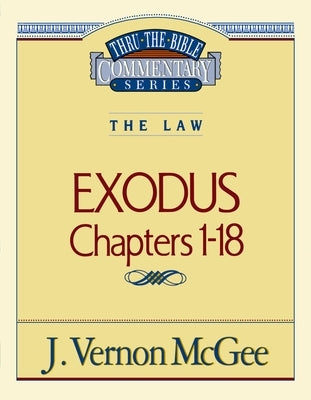 Thru the Bible Vol. 04: The Law (Exodus 1-18): 4 by McGee, J. Vernon
