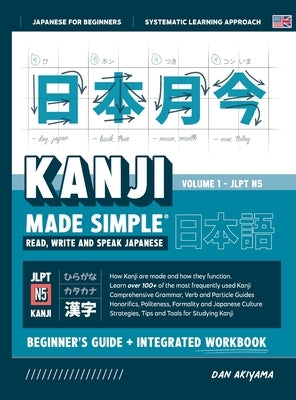 Learning Kanji for Beginners - Textbook and Integrated Workbook for Remembering Kanji Learn how to Read, Write and Speak Japanese: A fast and systemat by Akiyama, Dan