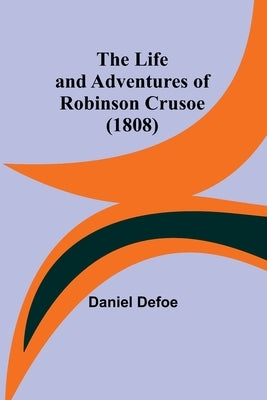 The Life and Adventures of Robinson Crusoe (1808) by Defoe, Daniel