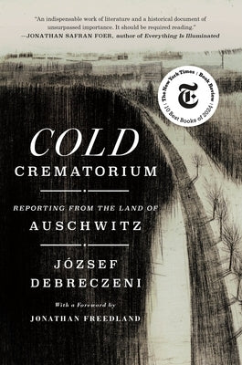 Cold Crematorium: Reporting from the Land of Auschwitz by Debreczeni, J&#195;&#179;zsef