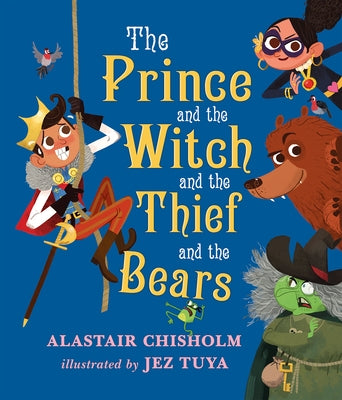 The Prince and the Witch and the Thief and the Bears by Chisholm, Alastair