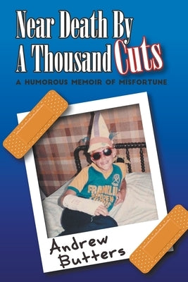 Near Death By A Thousand Cuts: A Humorous Memoir Of Misfortune by Butters, Andrew