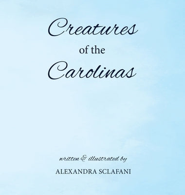 Creatures of the Carolinas by Sclafani, Alexandra