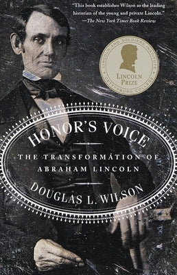 Honor's Voice: The Transformation of Abraham Lincoln by Wilson, Douglas L.