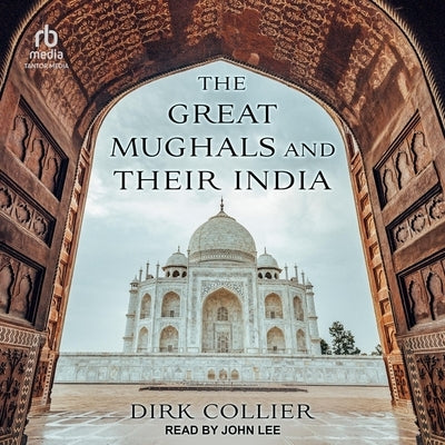 The Great Mughals and Their India by Collier, Dirk