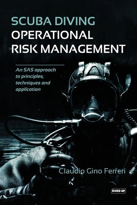 Scuba Diving Operational Risk Management: An SAS approach to principles, techniques and application by Ferreri, Claudio Gino