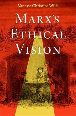 Marx's Ethical Vision by Wills, Vanessa Christina