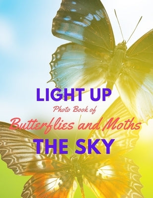 Light Up the Sky Photo Book of Butterflies and Moths: Picture Book of Full Color Photography of Butterflies and Moths by Books, Blitzen Road