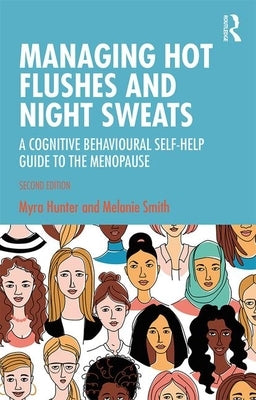 Managing Hot Flushes and Night Sweats: A Cognitive Behavioural Self-Help Guide to the Menopause by Hunter, Myra