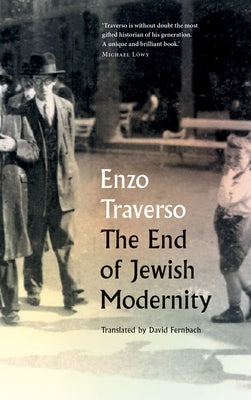 The End of Jewish Modernity by Traverso, Enzo