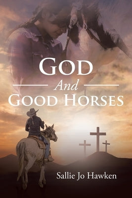 God And Good Horses by Hawken, Sallie Jo