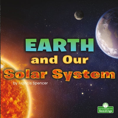 Earth and Our Solar System by Spencer, Francis