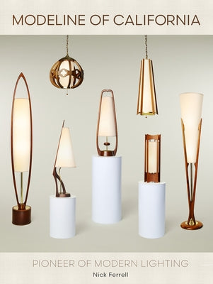 Modeline of California: Pioneer of Modern Lighting by Ferrell, Nick