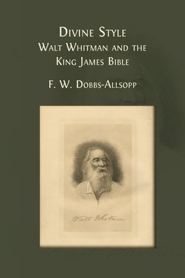 Divine Style: Walt Whitman and the King James Bible by Dobbs-Allsopp, F. W.