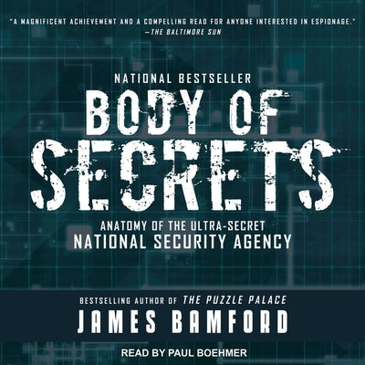 Body of Secrets Lib/E: Anatomy of the Ultra-Secret National Security Agency by Bamford, James