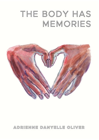 The Body Has Memories by Oliver, Adrienne Danyelle