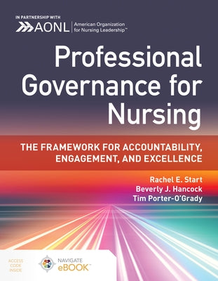 Professional Governance for Nursing: The Framework for Accountability, Engagement, and Excellence by Start, Rachel E.