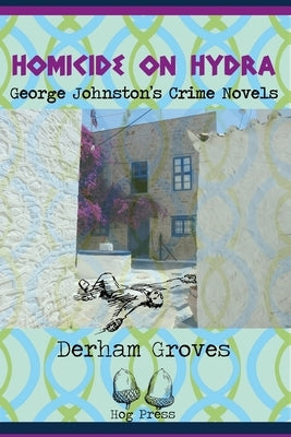 Homicide on Hydra: George Johnston's Crime Novels by Cowley, Des