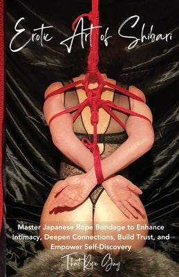 Erotic Art of Shibari by That Rope Guy