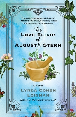 The Love Elixir of Augusta Stern by Loigman, Lynda Cohen