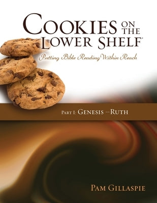 Cookies on the Lower Shelf: Part I Genesis - Ruth: Part I by Gillaspie, Pam