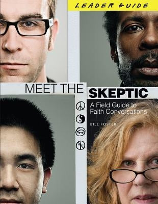 Meet the Skeptic: A Field Guide to Faith Conversations by Foster, Bill