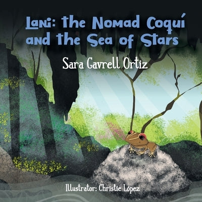 Lani: The Nomad Coqu? and the Sea of Stars by Gavrell Ortiz, Sara