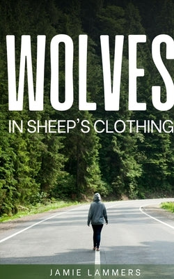 Wolves In Sheep's Clothing by Lammers, Jamie