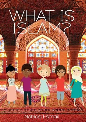 What Is Islam? by Esmail, Nahida