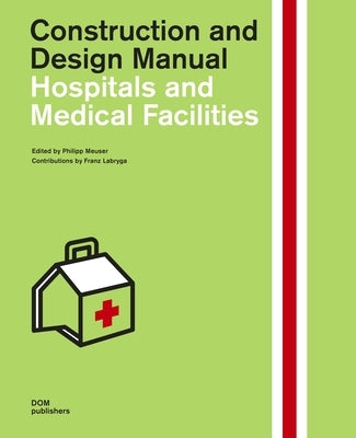 Hospitals and Medical Facilities: Construction and Design Manual by Meuser, Philipp