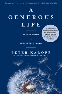 A Generous Life: Reflections on Inspired Giving by Karoff, Peter