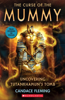 The Curse of the Mummy: Uncovering Tutankhamun's Tomb (Scholastic Focus) by Fleming, Candace