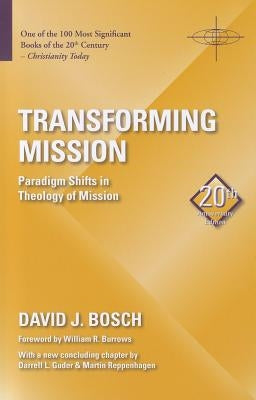 Transforming Mission: Paradigm Shifts in Theology of Mission by Bosch, David J.