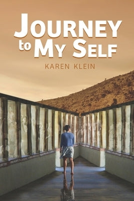 Journey to My Self: What My Inner Shaman, My Grandma and a host of Otherworldly Entities Taught Me About Courage, Creativity and Reclaimin by Klein, Karen