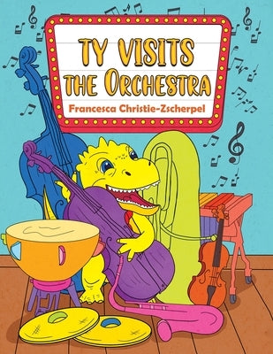 Ty Visits the Orchestra by Christie-Zscherpel, Francesca