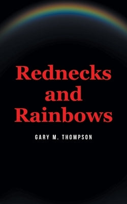 Rednecks and Rainbows by Thompson, Gary M.