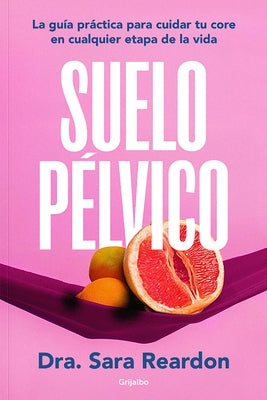 Suelo Pã(c)Lvico / Floored: A Woman's Guide to Pelvic Floor Health at Every Age and Stage by Reardon, Sara