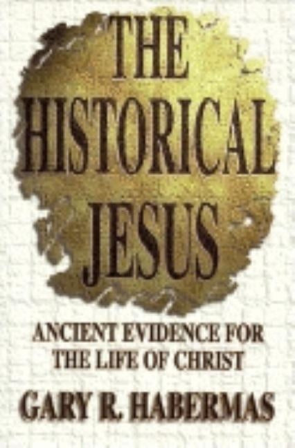 The Historical Jesus by Habermas, Gary R.