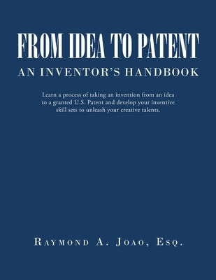 From Idea to Patent: An Inventor's Handbook by Joao Esq, Raymond A.