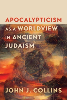 Apocalypticism as a Worldview in Ancient Judaism by Collins, John J.
