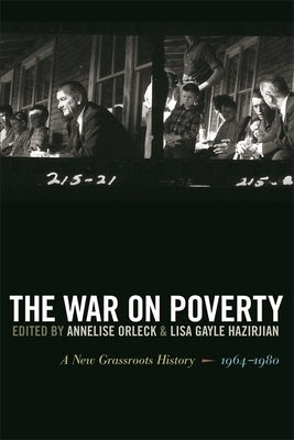 The War on Poverty: A New Grassroots History, 1964-1980 by Orleck, Annelise