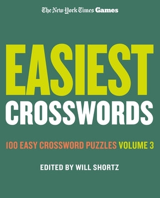 New York Times Games Easiest Crosswords Volume 3: 100 Easy Crossword Puzzles by Shortz, Will