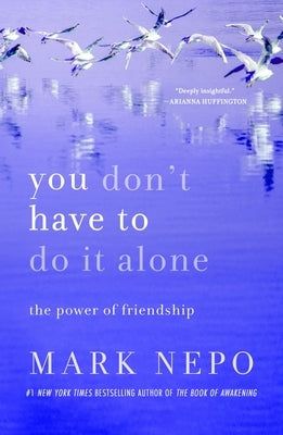 You Don't Have to Do It Alone: The Power of Friendship by Nepo, Mark