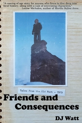 Friends and Consequences: Tales from the Old Fort - 1973 by Watt, Dj